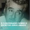 9 curiosidades sobre o escritor Jorge Amado