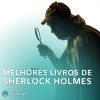 Melhores livros de Sherlock Holmes