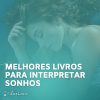 melhores livros para interpretar e descobrir significado dos sonhos