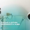 foto capa com legenda porque ler engrandece a alma