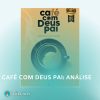 Café com Deus Pai, a Chave para a sua Mudança de Vida – O que achei?