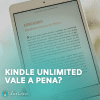 vale a pena assinar o kinlde unlimited