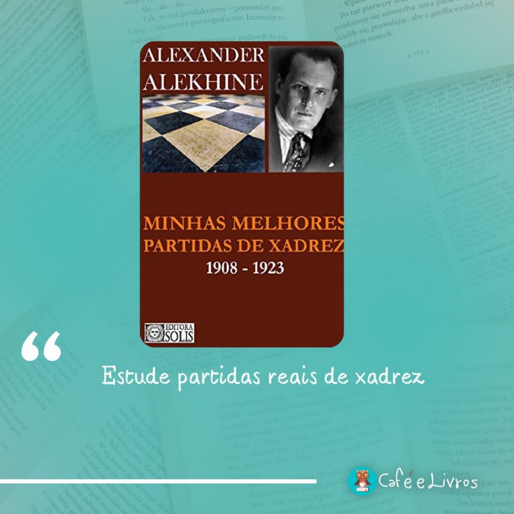 Minhas Melhores Partidas de Xadrez 1908-1923 - Alekhine