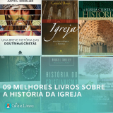 Os 9 Melhores Livros Para Conhecer e Estudar a História da Igreja