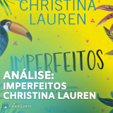 Imperfeitos – Christina Lauren: Análise Completa, Resumo e Crítica