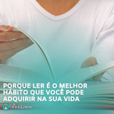 Por Que Ler é o Melhor Hábito que Você Pode Adquirir na Sua Vida?