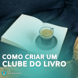Como Criar Um Clube do Livro do Zero? Guia Completo