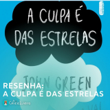Análise do Emocionante Romance Adolescente A Culpa é das Estrelas